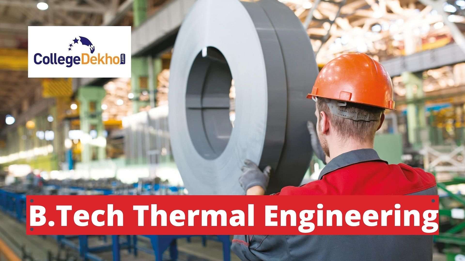 Bachelor of Technology Thermal Engineering