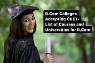 Top B.Com Colleges Accepting CUET 2024 Score in India - Fees, Eligibility, Admission Process