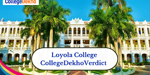 Loyola College Review and Verdict by CollegeDekho
