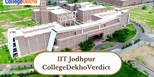 IIT Jodhpur Review and Verdict by CollegeDekho