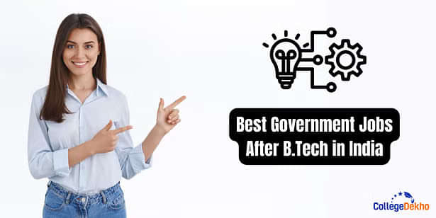 भारत में बी.टेक के बाद 10 बेस्ट सरकारी नौकरियां (10 Best Government Jobs After B.Tech in India)