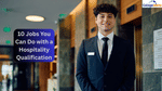 Top 10 Jobs You Can Do with a Hospitality Qualification