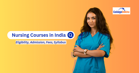 Nursing Courses: Fees, Admission, Eligibility, Exams, Syllabus