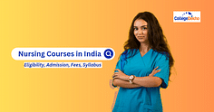 Nursing Courses: Fees, Admission, Eligibility, Exams, Syllabus, Types