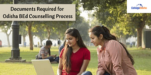 Documents Required for Odisha BEd Counselling Process
