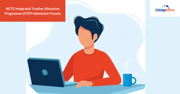 NCTE Integrated Teacher Education Programme (ITEP) Admission Process