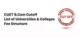 CUET B.Com Cutoff 2025 - List of Universities and Colleges, Fee Structure