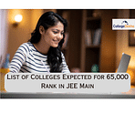 List of Colleges Expected for 65,000 Rank in JEE Main 2024