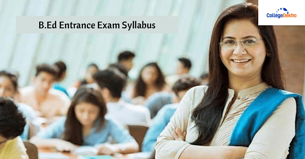 B.Ed Entrance Exam Syllabus 2024 | CollegeDekho