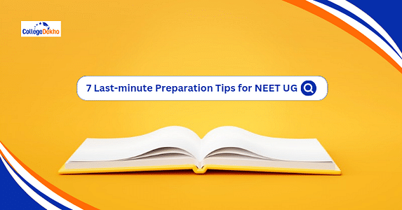 7 Last-minute Preparation Tips for NEET 2025: Check Important Topics & How to Crack the Exam
