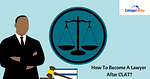How To Become A Lawyer After CLAT?