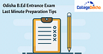 Odisha B.Ed Entrance Exam- Last Minute Preparation Tips