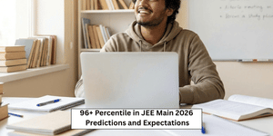 96+ Percentile in JEE Main 2026 Predictions and Expectations