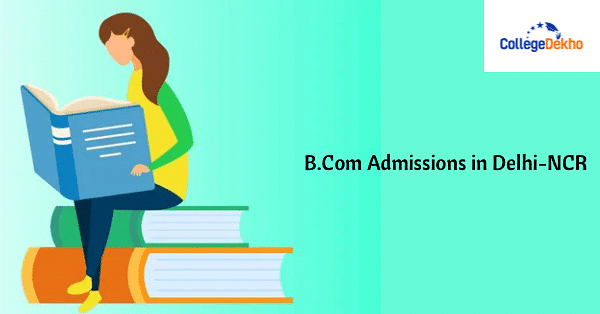 B.Com Admissions 2024 In Delhi-NCR- Application Form, List Of Colleges ...