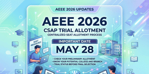 AEEE 2026 CSAP Trial Allotment on May 28: What exactly does it mean?