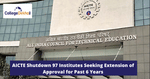 AICTE Shutdown 97 Institutes Seeking Extension of Approval for Past 6 Years