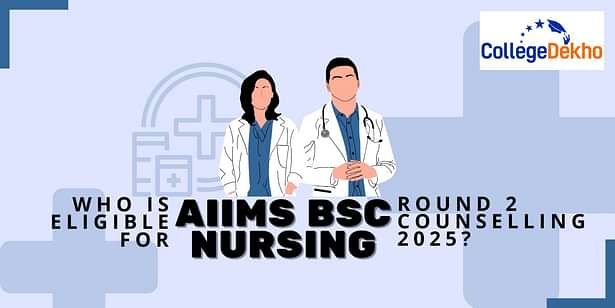 Who Is Eligible for AIIMS BSc Nursing Round 2 Counselling 2025?