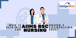 Who Is Eligible for AIIMS BSc Nursing Round 2 Counselling 2025?