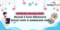 AIIMS BSc Nursing 2025 Round 2 Seat Allotment Result (Out): Date & Download Link