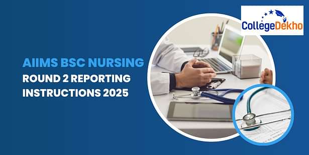 AIIMS BSc Nursing Round 2 Reporting Instructions 2025