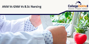 ANM Vs GNM Vs BSc Nursing: Which is the Best Course for You?