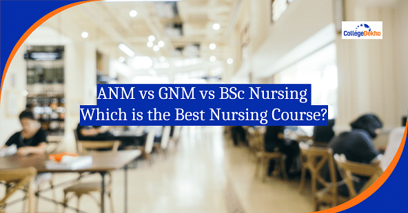 ANM Vs GNM Vs BSc Nursing: Which is the Best Course for You?