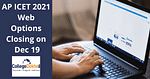 AP ICET 2021 Web Options Closing on December 19: Important Points to Note