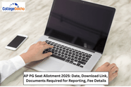 AP PG Seat Allotment 2025: Date, Download Link, Documents Required for Reporting, Fee Details