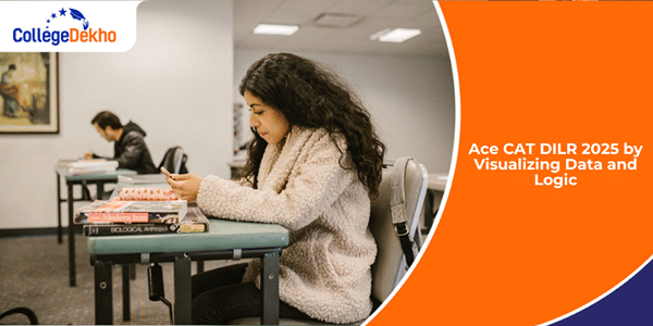Ace CAT DILR 2025 by Visualizing Data and Logic | CollegeDekho
