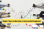 Major Tips to Become a Successful Engineer