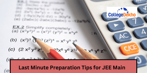 Last Minute Preparation Tips for JEE Main 2026