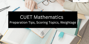 CUET Mathematics 2024: Preparation Tips, Scoring Topics, Weightage