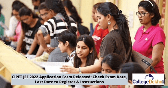 CIPET JEE 2022 Application Form Released: Check Exam Date, Last Date to Register & Instructions