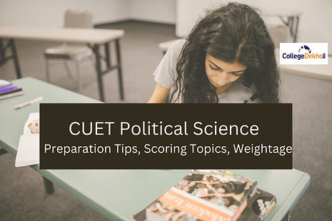CUET Political Science 2024: Preparation Tips, Scoring Topics, Weightage