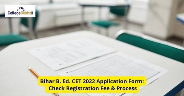 Bihar B.Ed CET 2022 Application Form: Check Registration Fee & Process
