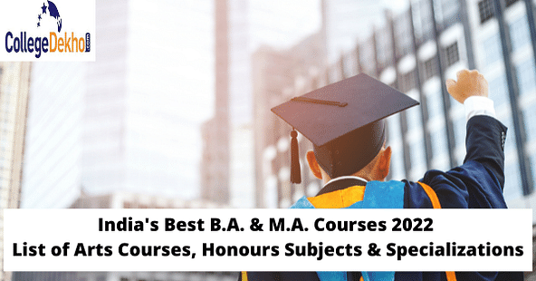 Best BA & MA Courses in 2023, List of Arts Courses, Honours Subjects & Specializations