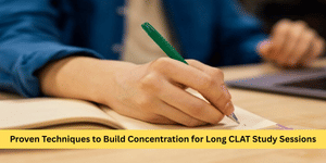Proven Techniques to Build Concentration for Long CLAT Study Sessions