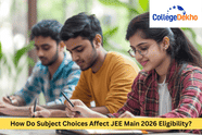 How Do Subject Choices Affect JEE Main 2026 Eligibility?