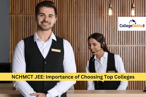 NCHMCT JEE 2023: Importance of Choosing Top Colleges