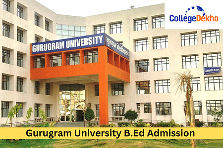 Gurugram University B.Ed Admission 2024: Application Form, Eligibility, Seat Allotment, Fee, Affiliated B.Ed Colleges