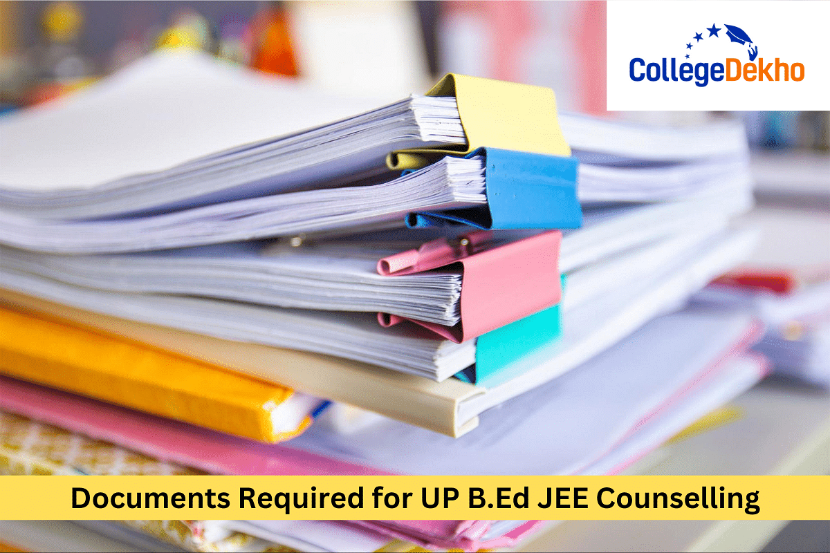 List Of Documents Required For UP B.Ed JEE Counselling 2024 | CollegeDekho