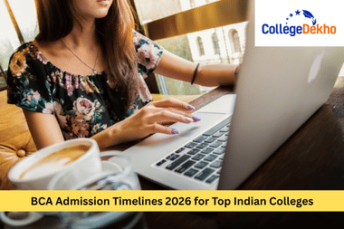 BCA Admission Timeline 2026 for Top Indian Colleges