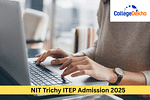 NIT Trichy ITEP Admission 2025