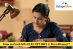 How to Crack MAH B.Ed CET 2025 in First Attempt?