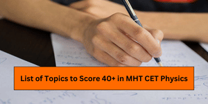 List of Topics to Score 40+ in MHT CET Physics