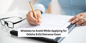 Mistakes to Avoid While Applying for Odisha B.Ed Entrance Exam