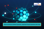 Atoms and Nuclei JEE Main Questions 2025: Important Practice Questions with PYQs