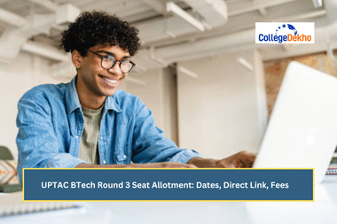 UPTAC BTech Round 3 Seat Allotment 2025: Dates, Direct Link, Fees