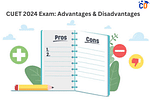 Advantages and Disadvantages of taking CUET 2024 Exam