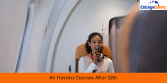 Air Hostess Courses after 12th: Eligibility Criteria, Admission Process and Colleges
